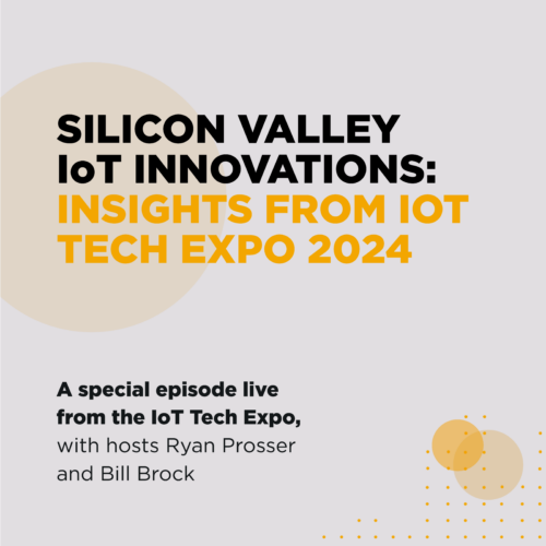 Episode 84 – Silicon Valley IoT Innovations: Insights from IoT Tech Expo 2024